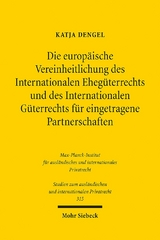 Die europäische Vereinheitlichung des Internationalen Ehegüterrechts und des Internationalen Güterrechts für eingetragene Partnerschaften - Katja Dengel