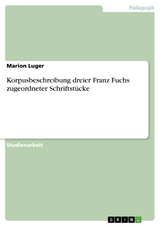 Korpusbeschreibung dreier Franz Fuchs zugeordneter Schriftstücke - Marion Luger