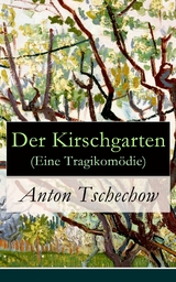 Der Kirschgarten (Eine Tragikomödie) - Anton Tschechow