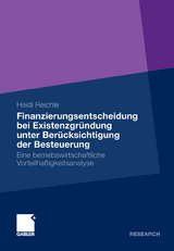 Finanzierungsentscheidung bei Existenzgründung unter Berücksichtigung der Besteuerung - Heidi Reichle