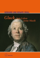 Gluck. Sein Leben. Seine Musik - Renate Croll, Gerhard Croll