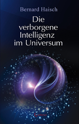 Die verborgene Intelligenz im Universum - Bernard Haisch