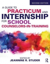 A Guide to Practicum and Internship for School Counselors-in-Training - Studer, Jeannine R.