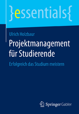 Projektmanagement für Studierende - Ulrich Holzbaur