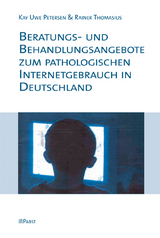 Beratungs- und Behandlungsangebote zum pathologischen Internetgebrauch in Deutschland -  Kay Uwe Petersen,  Rainer Thomasius