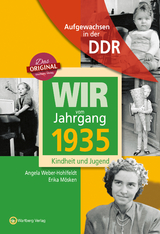 Aufgewachsen in der DDR - Wir vom Jahrgang 1935 - Kindheit und Jugend - Angela Weber-Hohlfeldt, Erika Mösken