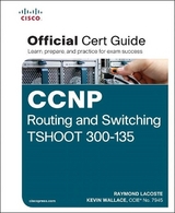 CCNP Routing and Switching TSHOOT 300-135 Official Cert Guide - Lacoste, Raymond; Wallace, Kevin