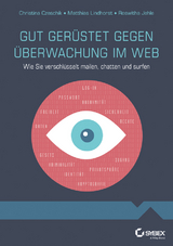 Gut gerüstet gegen Überwachung im Web - Johanna Christina Czeschik, Matthias Lindhorst, Roswitha Jehle