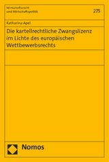 Die kartellrechtliche Zwangslizenz im Lichte des europäischen Wettbewerbsrechts - Katharina Apel