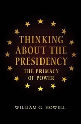 Thinking About the Presidency - Howell, William G.