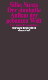 Der sinnhafte Aufbau der gebauten Welt - Silke Steets