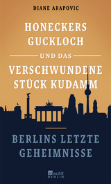 Honeckers Guckloch und das verschwundene Stück Kudamm - Diane Arapovic