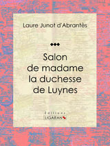 Salon de madame la duchesse de Luynes -  Ligaran,  Laure Junot d'Abrantes