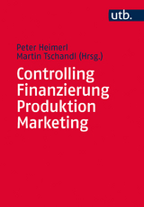 Controlling – Finanzierung – Produktion – Marketing - Peter Heimerl, Martin Tschandl