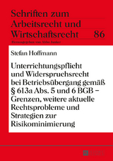 Unterrichtungspflicht und Widerspruchsrecht bei Betriebsübergang gemäß § 613a Abs. 5 und 6 BGB – Grenzen, weitere aktuelle Rechtsprobleme und Strategien zur Risikominimierung - Stefan Hoffmann