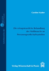 Die ertragsteuerliche Behandlung des Nießbrauchs an Personengesellschaftsanteilen. - Caroline Hauber