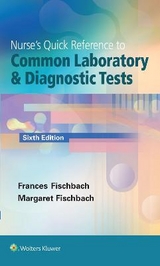 Nurse's Quick Reference to Common Laboratory & Diagnostic Tests - Fischbach, Frances; Dunning, Marshall B., III