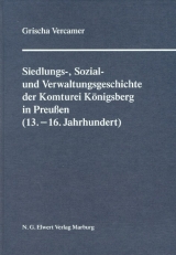 Siedlungs-, Verwaltungs- und Sozialgeschichte der Komturei Königsberg im Deutschordensland Preußen (13.–16. Jahrhundert) - Vercamer, Grischa