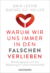 Warum wir uns immer in den Falschen verlieben - Amir Levine, Rachel S.F. Heller