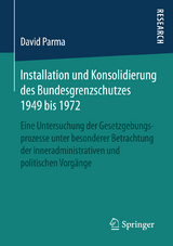 Installation und Konsolidierung des Bundesgrenzschutzes 1949 bis 1972 - David Parma