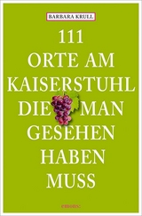 111 Orte am Kaiserstuhl, die man gesehen haben muss - Barbara Krull