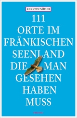 111 Orte im Fränkischen Seenland, die man gesehen haben muss - Kerstin Söder