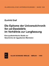 Die Epitome der Universalchronik Ibn ad-Dawadaris im Verhältnis zur Langfassung - Gunhild Graf