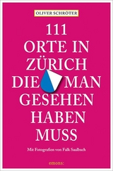 111 Orte in Zürich, die man gesehen haben muss - Oliver Schröter