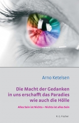 Die Macht der Gedanken in uns erschafft das Paradies wie auch die Hölle - Arno Ketelsen