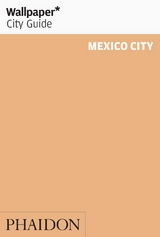 Wallpaper* City Guide Mexico City 2015 - Wallpaper*; Cartagena, Alejandro; Martinez, Marie Elena