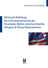 Bildung & Abbildung. Die Instrumentalisierung des Pocahontas Mythos zwischen Amerika Allegorie & Disney Kindermärchen - Sacherow, Stefanie