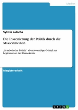 Die Inszenierung der Politik durch die Massenmedien -  Sylwia Jalocha