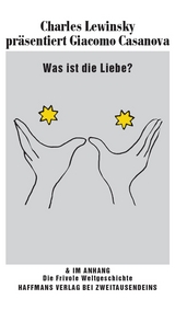 Was ist die Liebe? Charles Lewinsky präsentiert Giacomo Casanova. - Giacomo Girolamo Casanova Chevalier de Seingalt