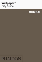 Wallpaper* City Guide Mumbai 2015 - Wallpaper*; Mirani, Leo; Singh, Prarthna