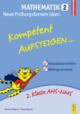 Kompetent Aufsteigen Mathematik 2 - Neue Prüfungsformen üben - Günther Wagner, Helga Wagner