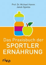 Das Praxisbuch der Sportlerernährung - Jakob Ogielda, Michael Hamm