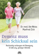 Demenz muss kein Schicksal sein - Ute Weiss, Manfred Zick