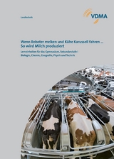 Wenn Roboter melken und Kühe Karussell fahren … So wird Milch produziert. - Franz-Josef Dr. Busch, Thomas Rosenthal, Daniel Zimbelius