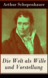 Die Welt als Wille und Vorstellung - Arthur Schopenhauer