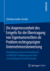 Die Angemessenheit des Entgelts für die Übertragung von Eigentumsrechten als Problem rechtsgeprägter Unternehmensbewertung - Christina Große-Frericks