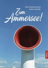 Zum Ammersee! - Gerd Holzheimer, Volker Derlath