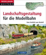 Landschaftsgestaltung für die Modellbahn - Kurt Heidbreder