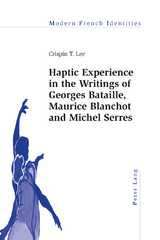 Haptic Experience in the Writings of Georges Bataille, Maurice Blanchot and Michel Serres - Crispin Lee