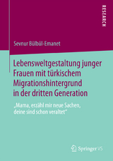 Lebensweltgestaltung junger Frauen mit türkischem Migrationshintergrund in der dritten Generation - Sevnur Bülbül-Emanet