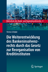 Die Weiterentwicklung des Bankeninsolvenzrechts durch das Gesetz zur Reorganisation von Kreditinstituten - Verena Schipke