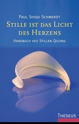 Stille ist das Licht des Herzens - Schwerdt, Paul Shoju