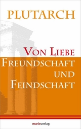 Von Liebe, Freundschaft und Feindschaft -  Plutarch