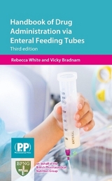 Handbook of Drug Administration via Enteral Feeding Tubes - White, Rebecca; Bradnam, Vicky