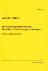 Die Stadttaubenproblematik: Ursachen, Entwicklungen, Lösungen - Annette Rösener