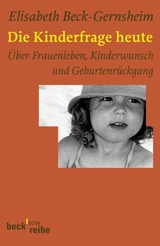 Die Kinderfrage heute - Beck-Gernsheim, Elisabeth